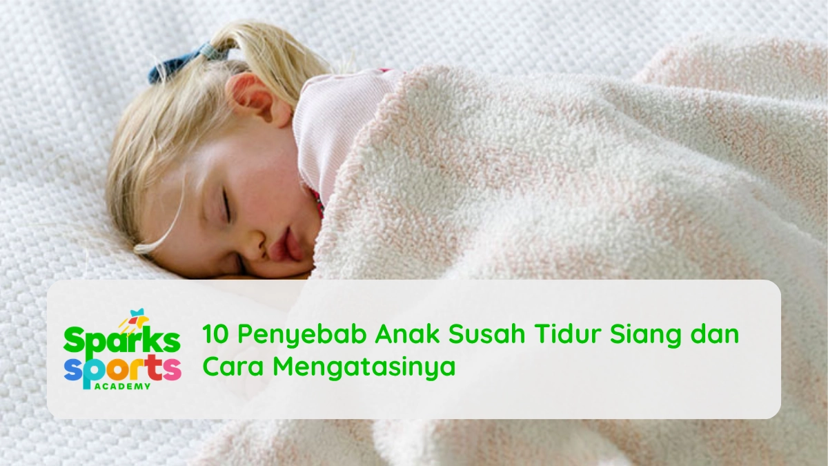 10 Penyebab Anak Susah Tidur Siang dan Cara Mengatasinya
