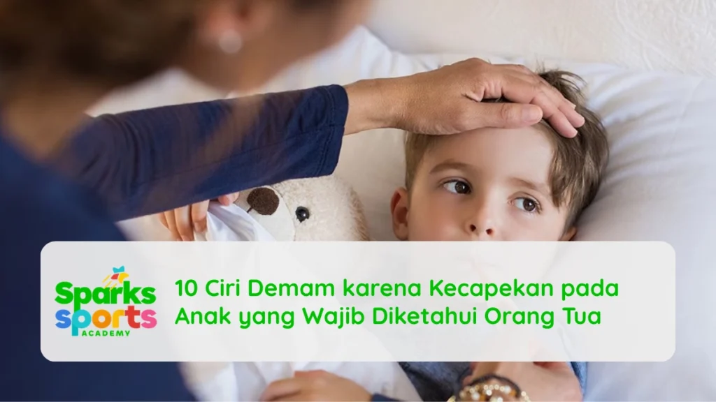 10 Ciri Demam karena Kecapekan pada Anak yang Wajib Diketahui Orang Tua