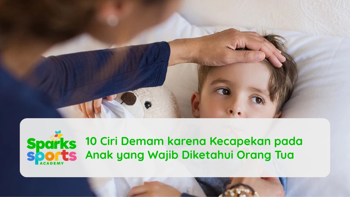 10 Ciri Demam karena Kecapekan pada Anak yang Wajib Diketahui Orang Tua