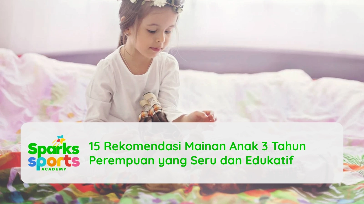 15 Rekomendasi Mainan Anak 3 Tahun Perempuan yang Seru dan Edukatif