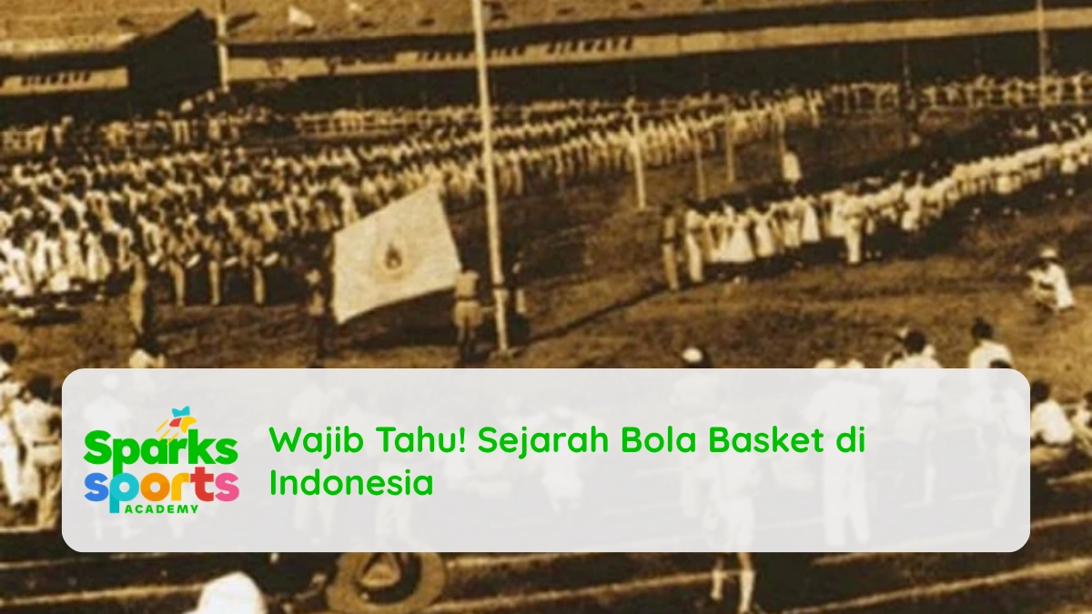Wajib Tahu! Sejarah Bola Basket di Indonesia