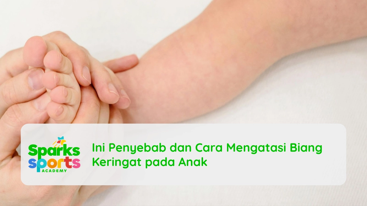Ini Penyebab dan Cara Mengatasi Biang Keringat pada Anak