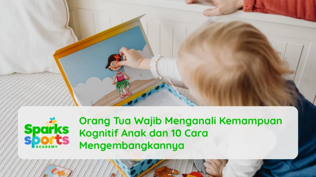 Orang Tua Wajib Menganali Kemampuan Kognitif Anak dan 10 Cara Mengembangkannya