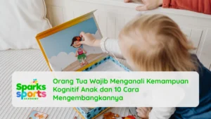 Orang Tua Wajib Menganali Kemampuan Kognitif Anak dan 10 Cara Mengembangkannya