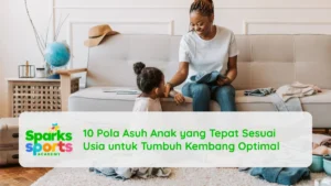 10 Pola Asuh Anak yang Tepat Sesuai Usia untuk Tumbuh Kembang Optimal