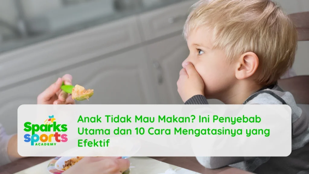 Anak Tidak Mau Makan? Ini Penyebab Utama dan 10 Cara Mengatasinya yang Efektif