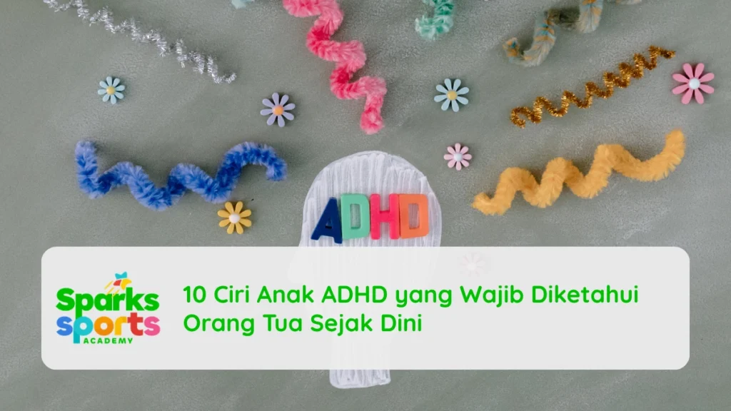 10 Ciri Anak ADHD yang Wajib Diketahui Orang Tua Sejak Dini
