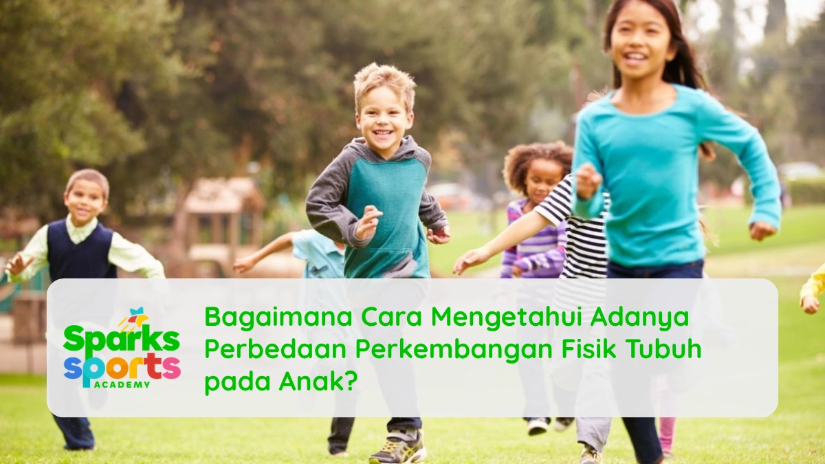Bagaimana Cara Mengetahui Adanya Perbedaan Perkembangan Fisik Tubuh pada Anak?