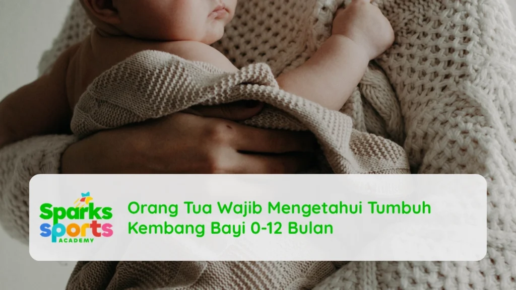 Orang Tua Wajib Mengetahui Tumbuh Kembang Bayi 0-12 Bulan