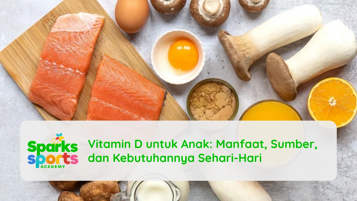 Vitamin D untuk Anak: Manfaat, Sumber, dan Kebutuhannya Sehari-Hari