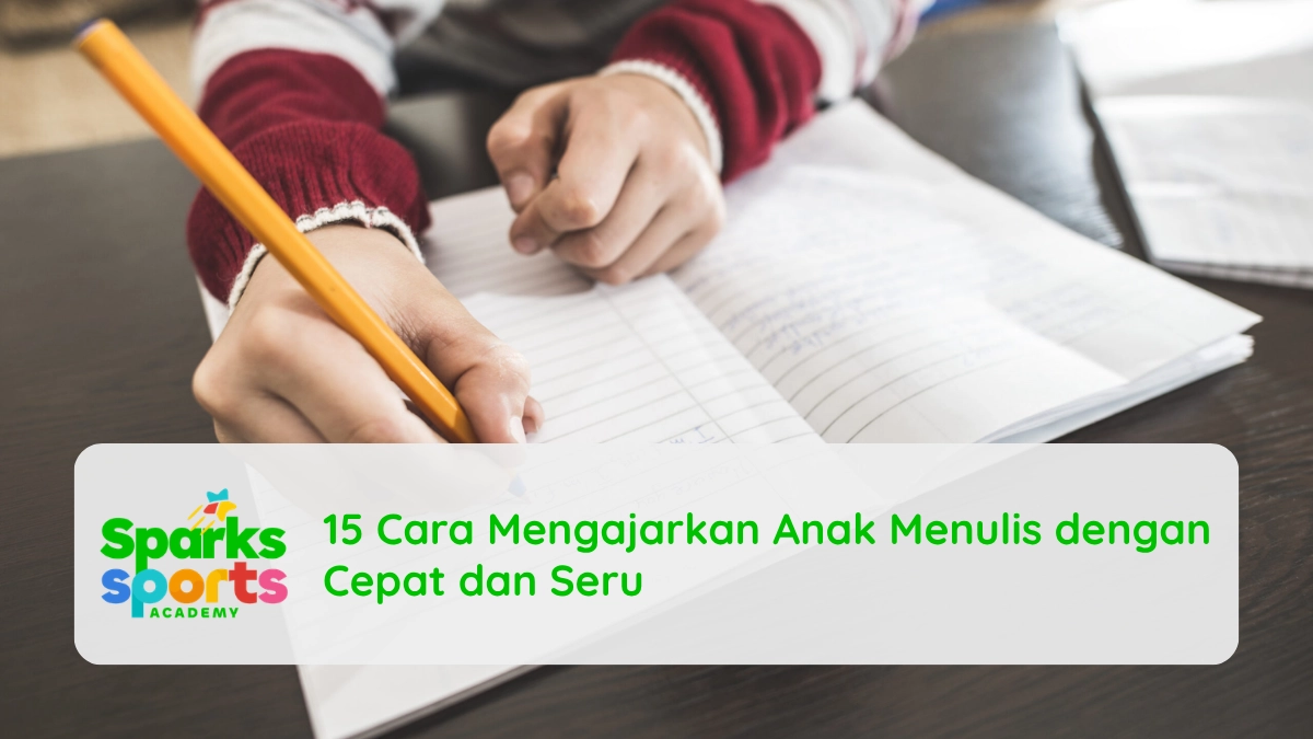 15 Cara Mengajarkan Anak Menulis dengan Cepat dan Seru
