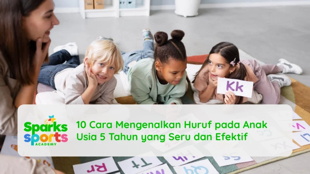 10 Cara Mengenalkan Huruf pada Anak Usia 5 Tahun yang Seru dan Efektif