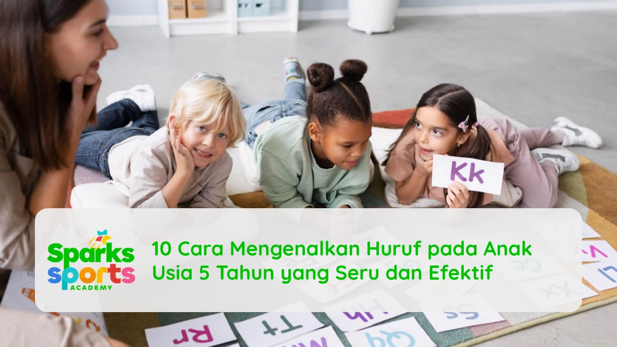 10 Cara Mengenalkan Huruf pada Anak Usia 5 Tahun yang Seru dan Efektif
