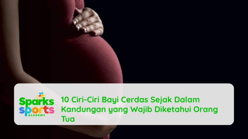 10 Ciri-Ciri Bayi Cerdas Sejak Dalam Kandungan yang Wajib Diketahui Orang Tua