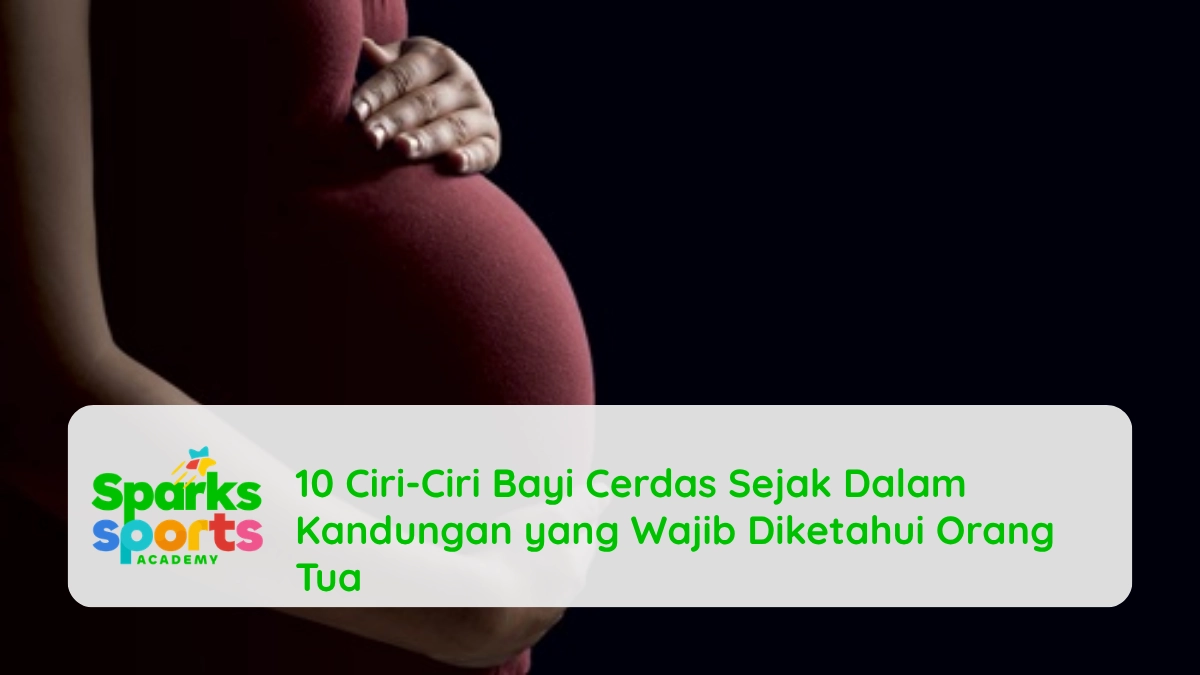 10 Ciri-Ciri Bayi Cerdas Sejak Dalam Kandungan yang Wajib Diketahui Orang Tua