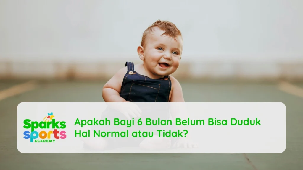 Apakah Bayi 6 Bulan Belum Bisa Duduk Hal Normal atau Tidak?