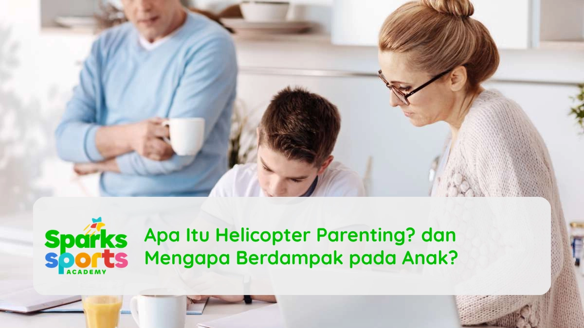 Apa Itu Helicopter Parenting? dan Mengapa Berdampak pada Anak?