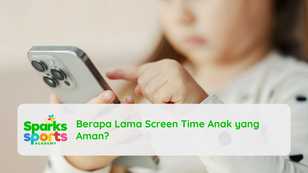 Berapa Lama Screen Time Anak yang Aman?
