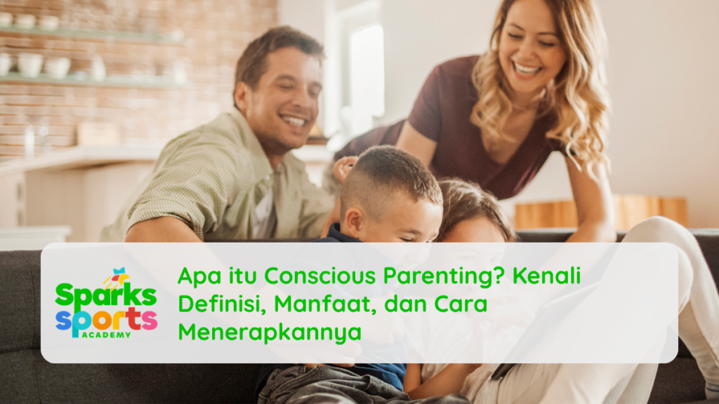 Apa itu Conscious Parenting? Kenali Definisi, Manfaat, dan Cara Menerapkannya