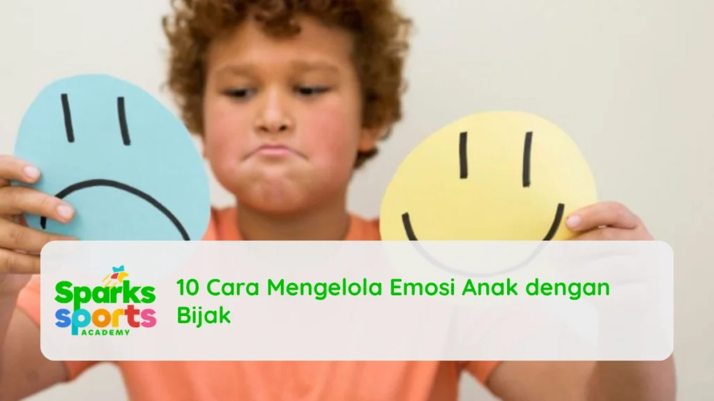 10 Cara Mengelola Emosi Anak dengan Bijak
