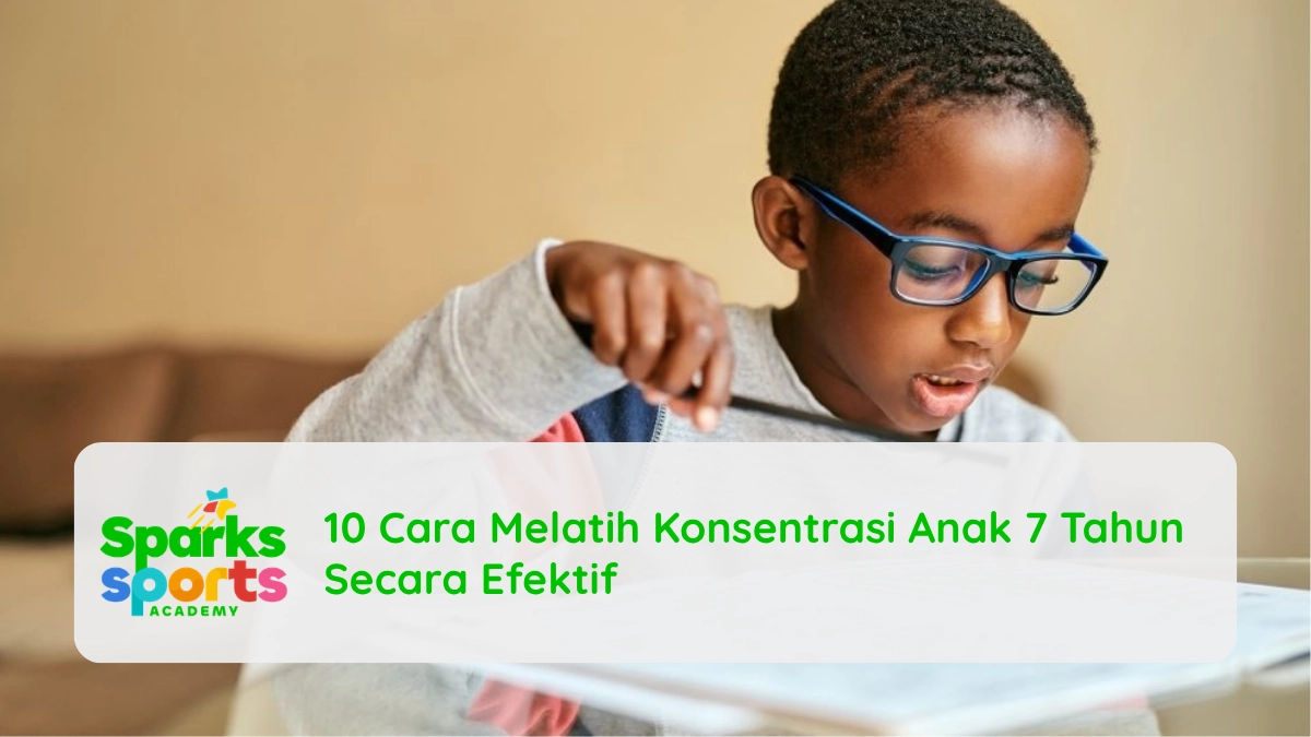 10 Cara Melatih Konsentrasi Anak 7 Tahun Secara Efektif