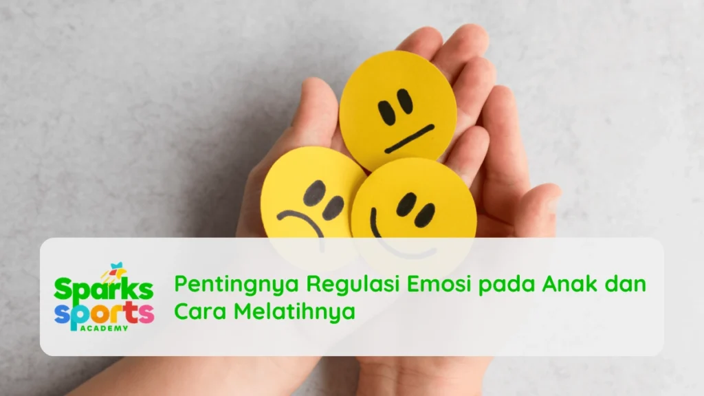 Pentingnya Regulasi Emosi pada Anak dan Cara Melatihnya