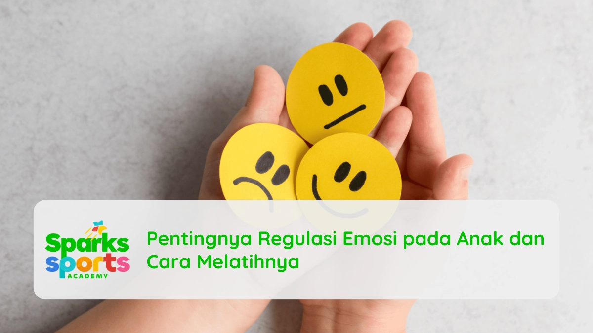 Pentingnya Regulasi Emosi pada Anak dan Cara Melatihnya