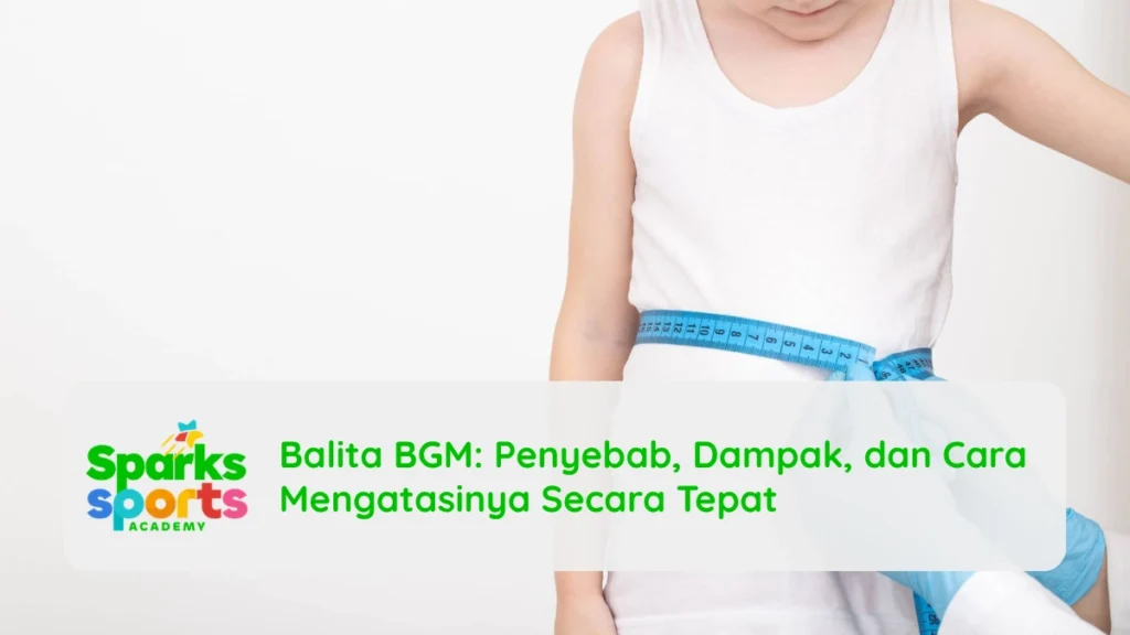 Balita BGM: Penyebab, Dampak, dan Cara Mengatasinya Secara Tepat
