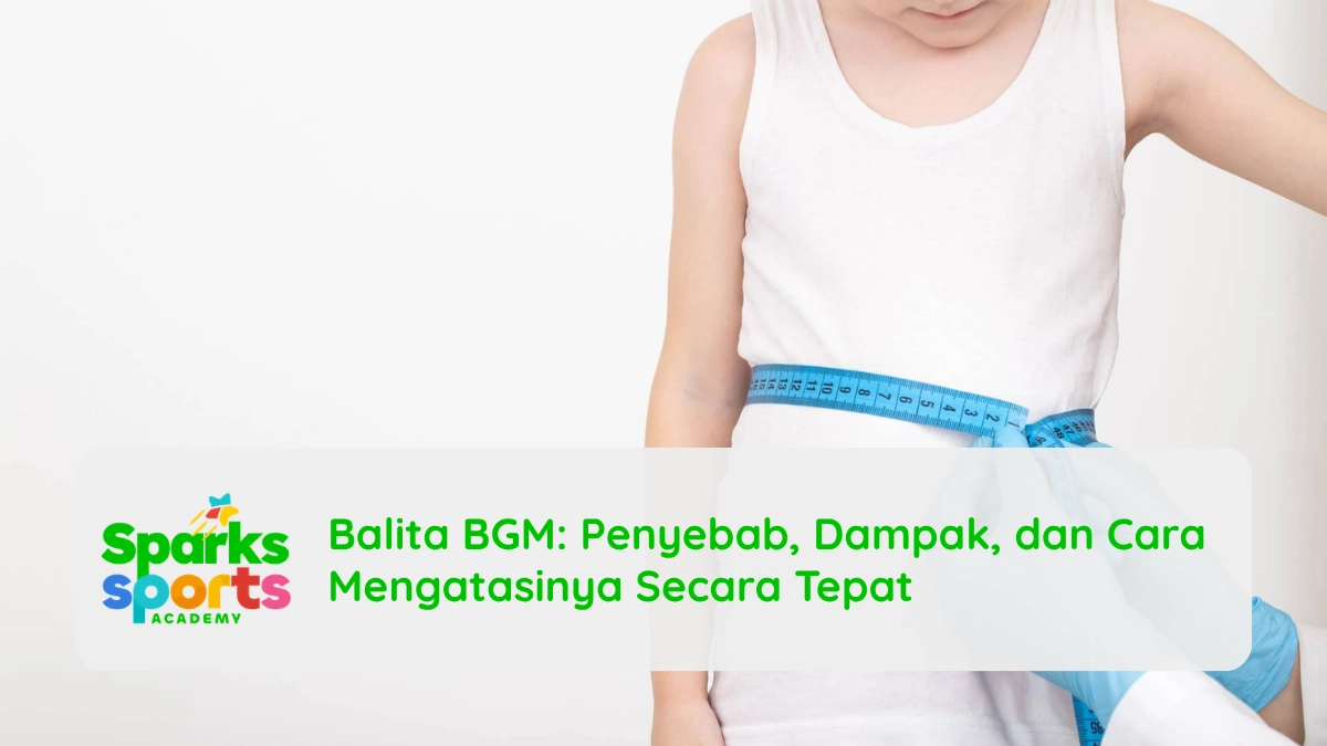Balita BGM: Penyebab, Dampak, dan Cara Mengatasinya Secara Tepat