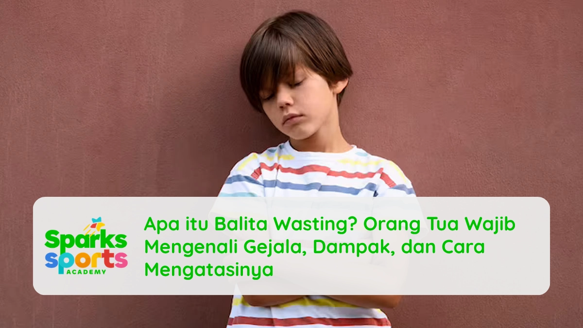 Apa itu Balita Wasting? Orang Tua Wajib Mengenali Gejala, Dampak, dan Cara Mengatasinya