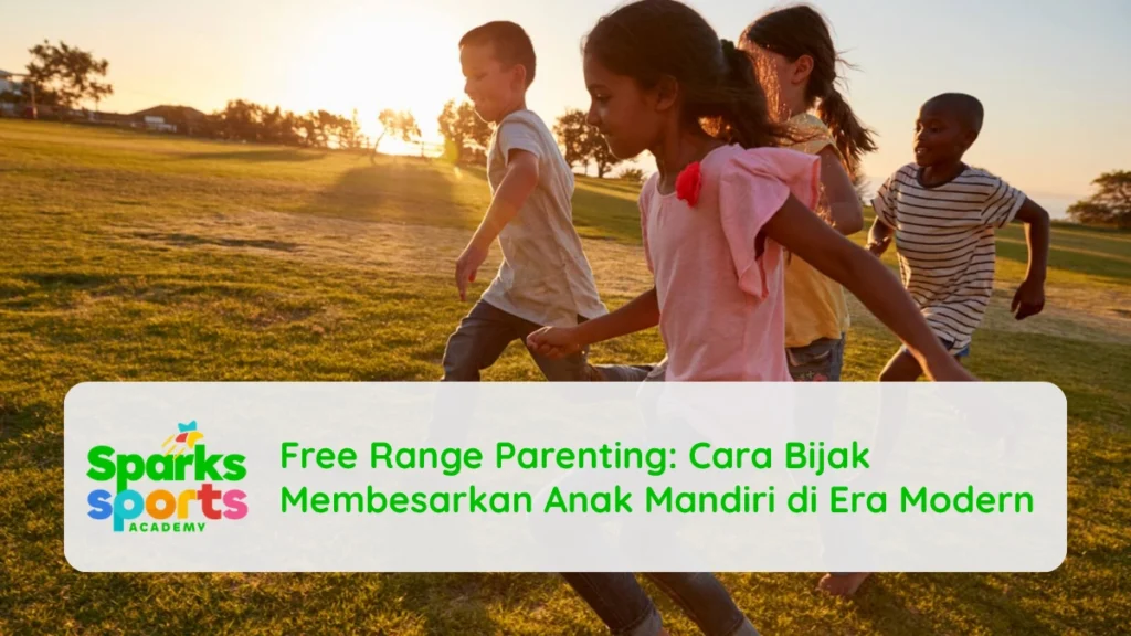 Free Range Parenting: Cara Bijak Membesarkan Anak Mandiri di Era Modern