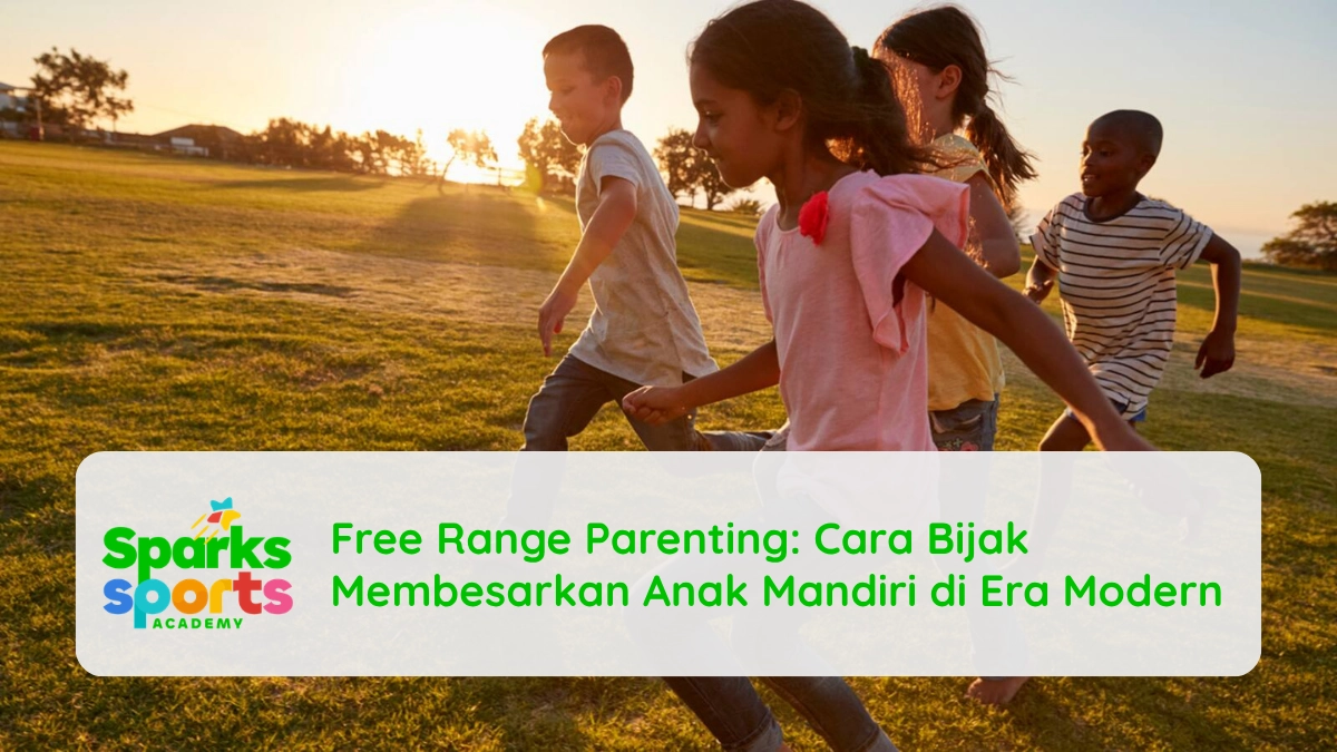 Free Range Parenting: Cara Bijak Membesarkan Anak Mandiri di Era Modern