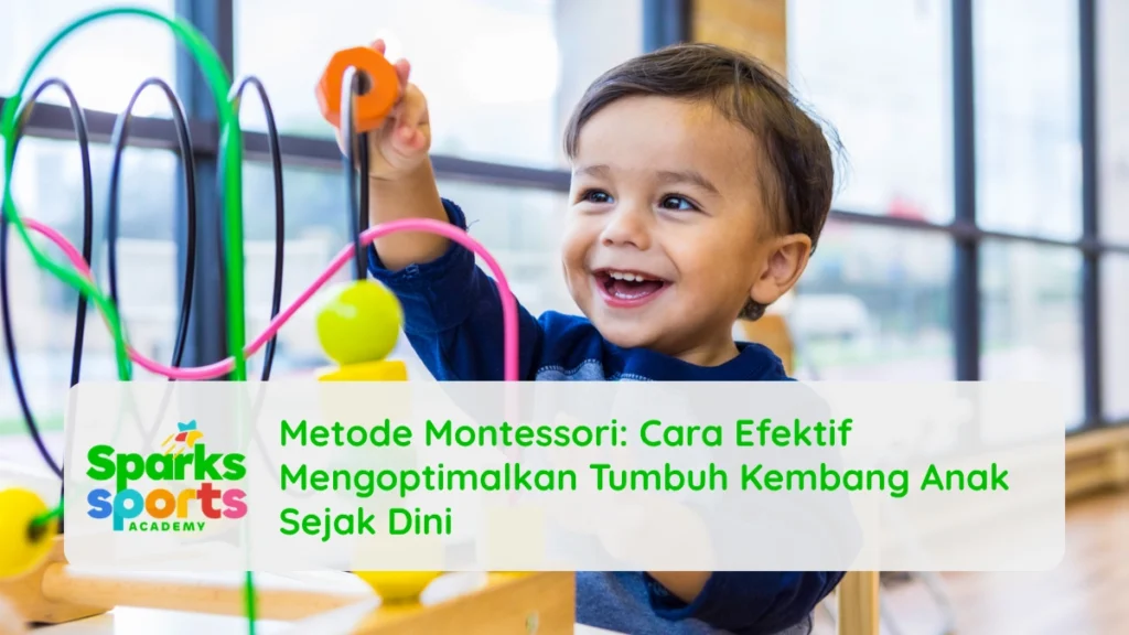 Metode Montessori: Cara Efektif Mengoptimalkan Tumbuh Kembang Anak Sejak Dini