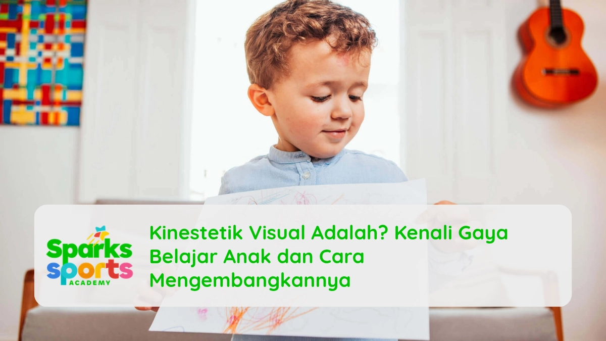 Kinestetik Visual Adalah? Kenali Gaya Belajar Anak dan Cara Mengembangkannya