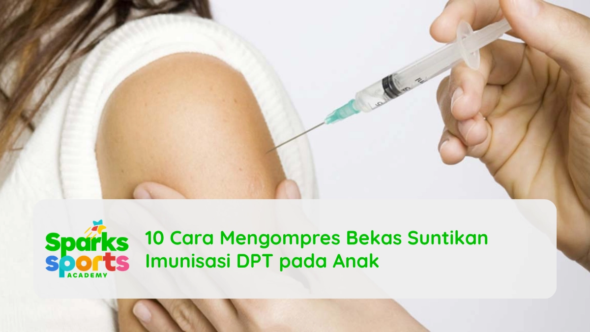 10 Cara Mengompres Bekas Suntikan Imunisasi DPT pada Anak