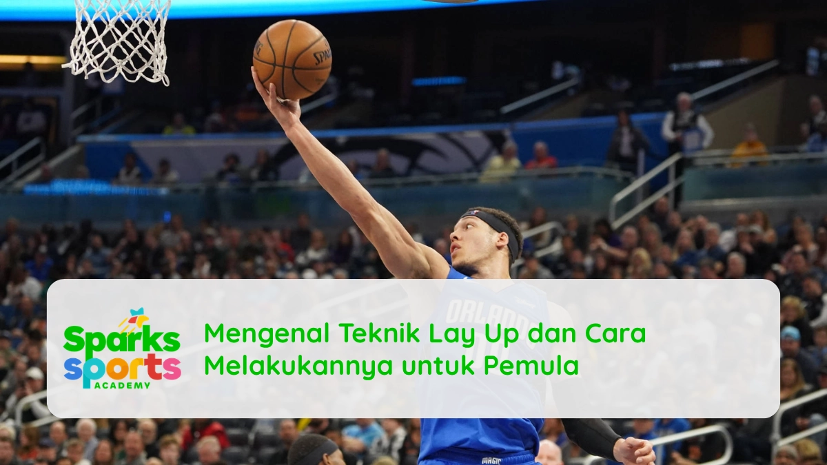 Mengenal Teknik Lay Up dan Cara Melakukannya untuk Pemula