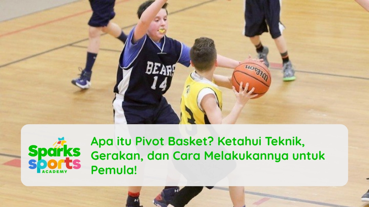 Apa itu Pivot Basket? Ketahui Teknik, Gerakan, dan Cara Melakukannya untuk Pemula!