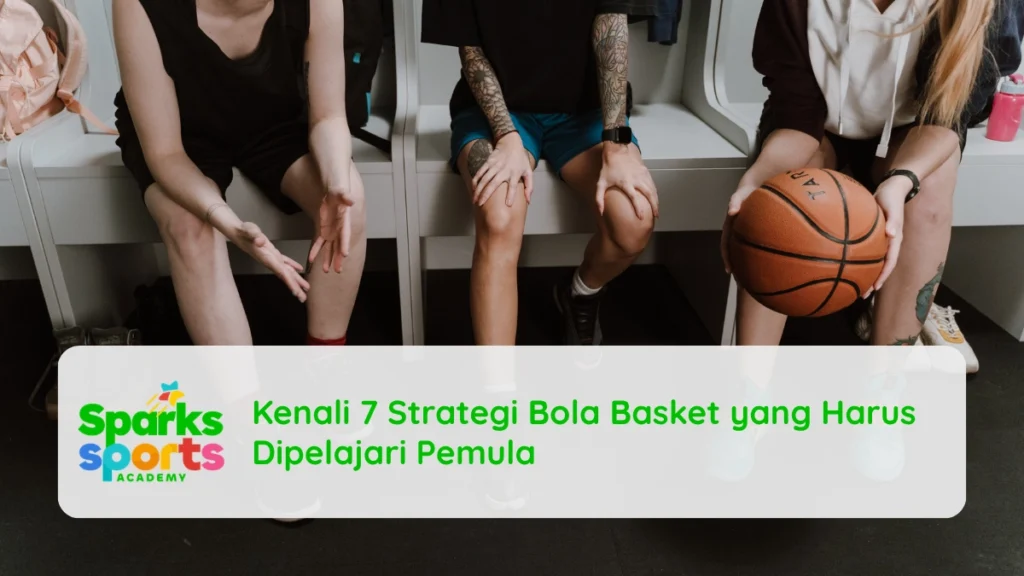 Kenali 7 Strategi Bola Basket yang Harus Dipelajari Pemula