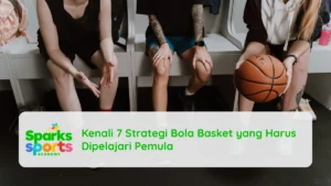 Kenali 7 Strategi Bola Basket yang Harus Dipelajari Pemula