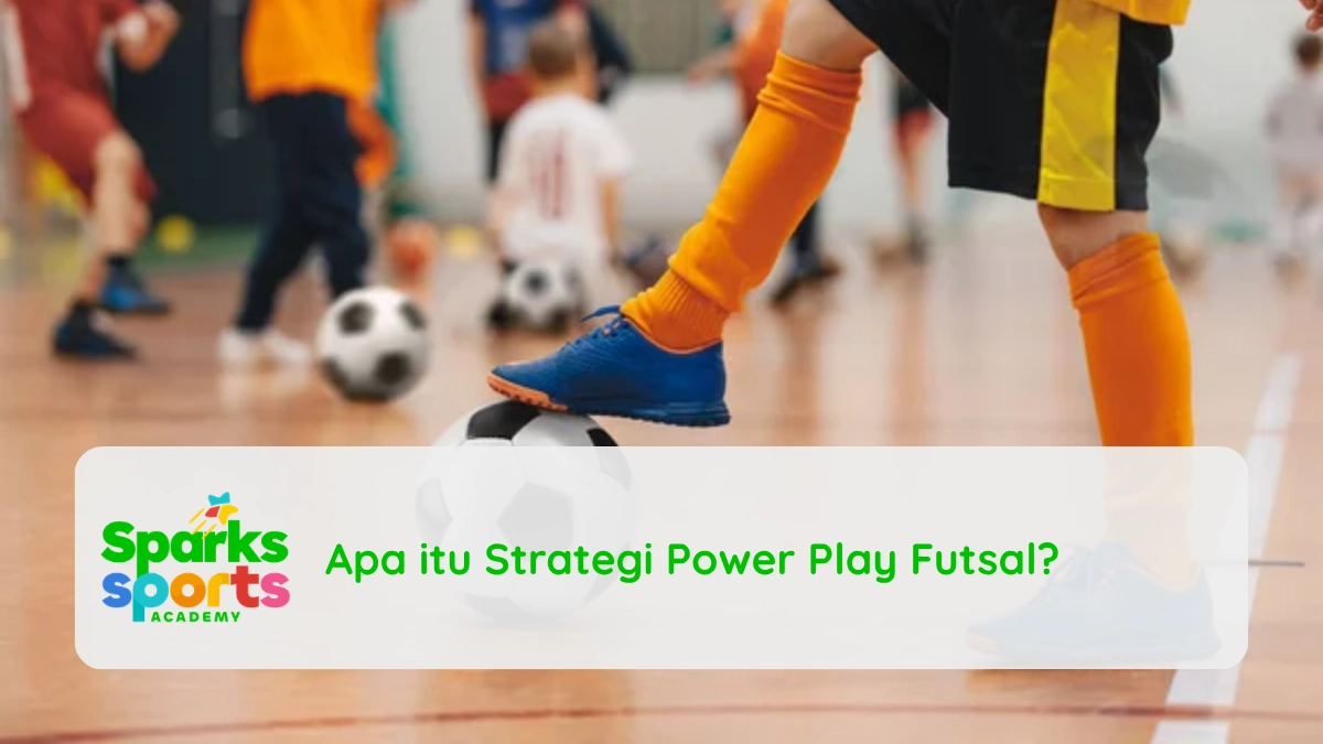 Apa itu Strategi Power Play Futsal?