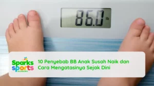 10 Penyebab BB Anak Susah Naik dan Cara Mengatasinya Sejak Dini