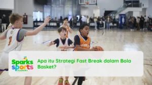 Apa itu Strategi Fast Break dalam Bola Basket?