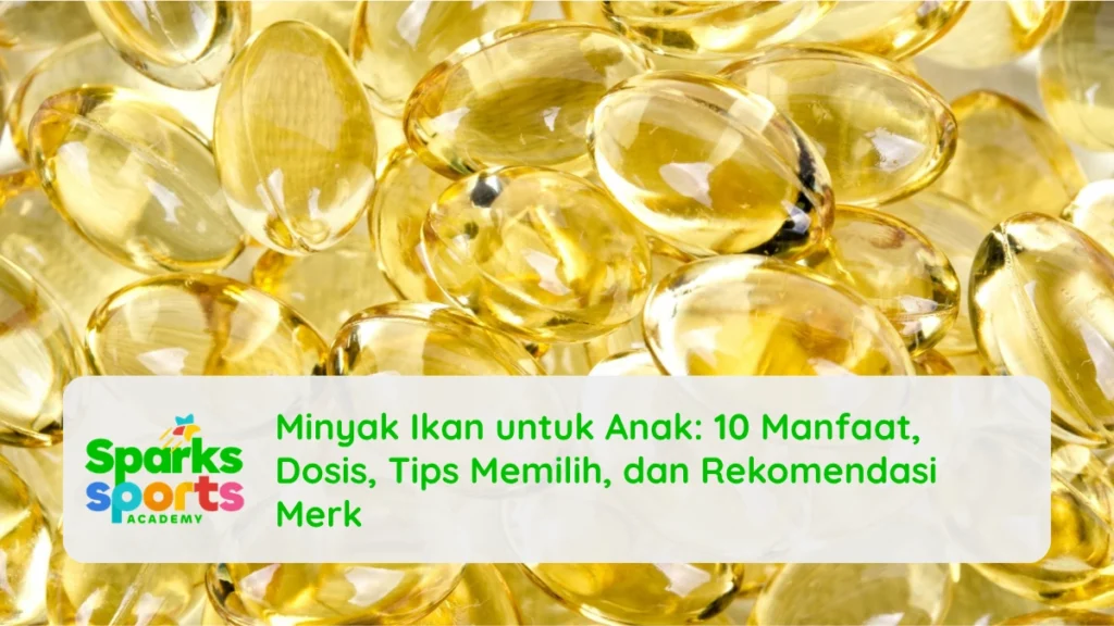 Minyak Ikan untuk Anak: 10 Manfaat, Dosis, Tips Memilih, dan Rekomendasi Merk