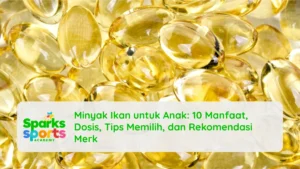 Minyak Ikan untuk Anak: 10 Manfaat, Dosis, Tips Memilih, dan Rekomendasi Merk