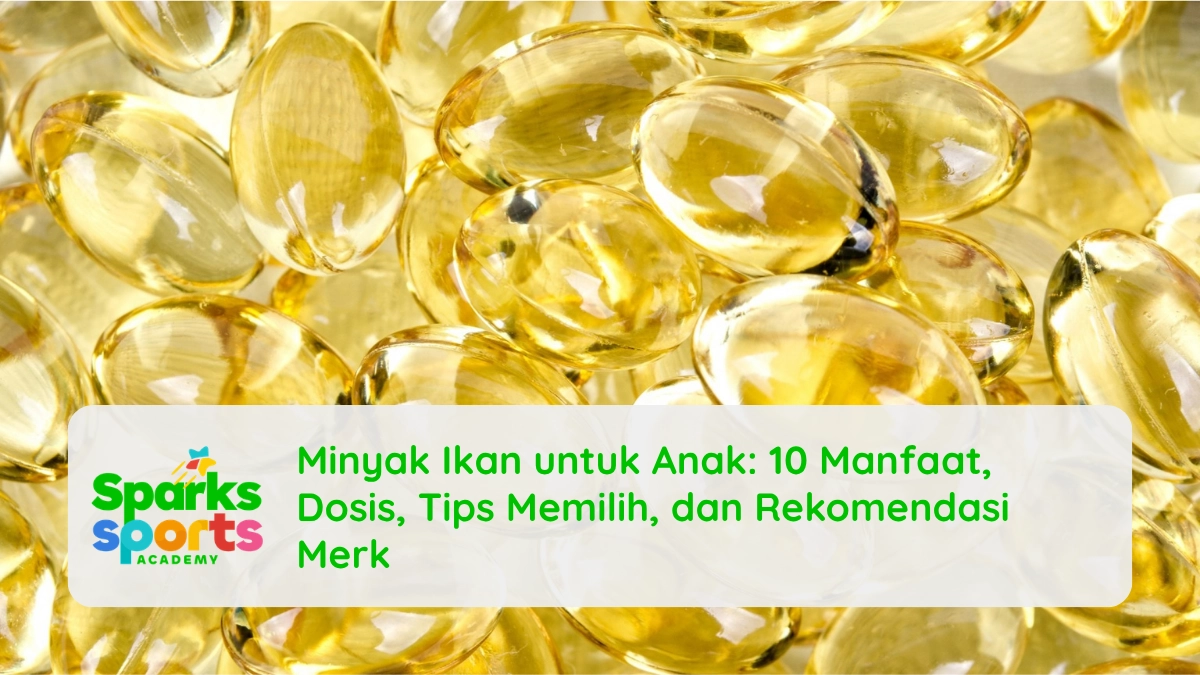 Minyak Ikan untuk Anak: 10 Manfaat, Dosis, Tips Memilih, dan Rekomendasi Merk