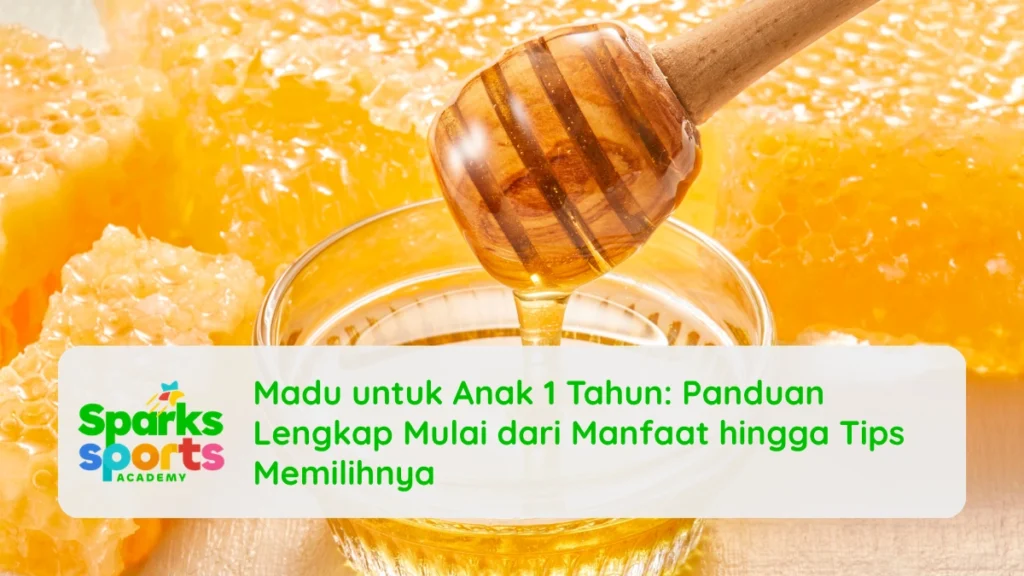 Madu untuk Anak 1 Tahun: Panduan Lengkap Mulai dari Manfaat hingga Tips Memilihnya