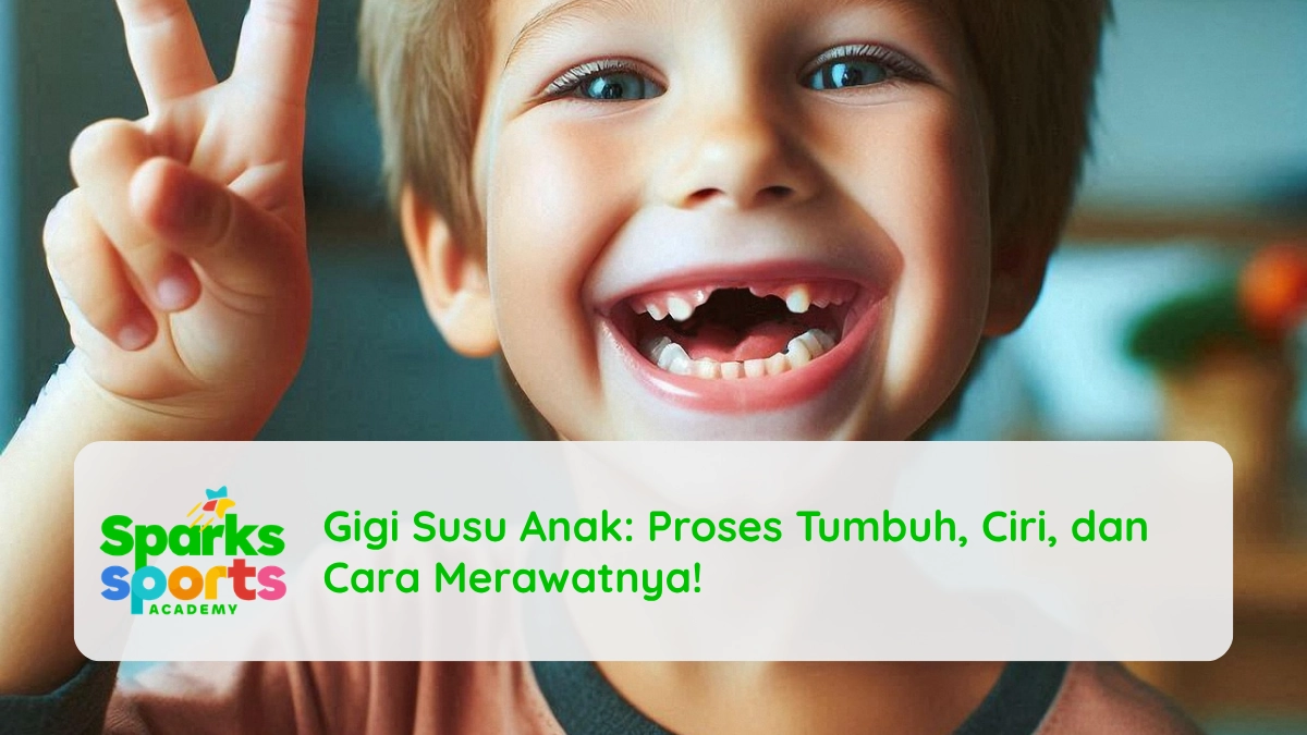 Gigi Susu Anak: Proses Tumbuh, Ciri, dan Cara Merawatnya!
