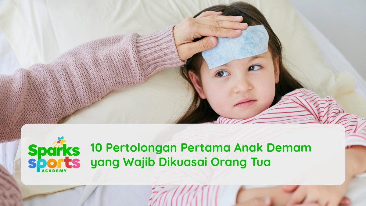 10 Pertolongan Pertama Anak Demam yang Wajib Dikuasai Orang Tua