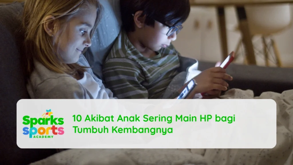 10 Akibat Anak Sering Main HP bagi Tumbuh Kembangnya