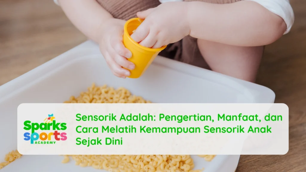 Sensorik Adalah: Pengertian, Manfaat, dan Cara Melatih Kemampuan Sensorik Anak Sejak Dini